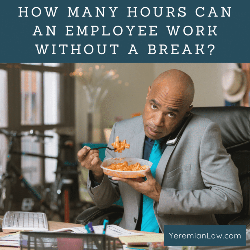 How Many Hours Can an Employee Work Without a Break - California Labor Law
