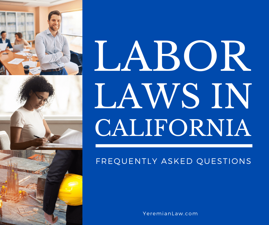 Labor Laws in California: Frequently Asked Questions - Yeremian Law