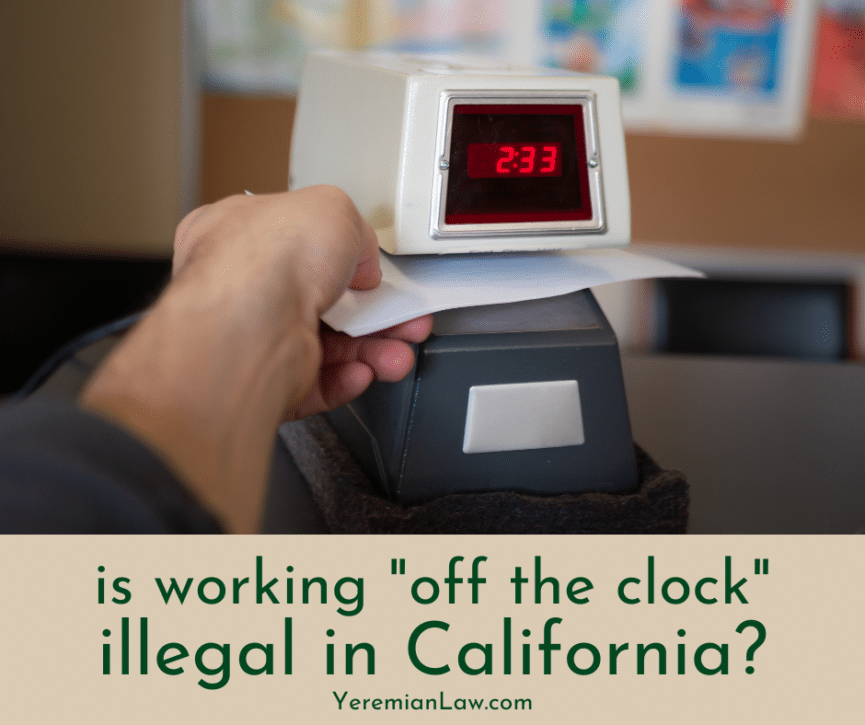 Is Working Off the Clock Illegal in California - Yeremian Law, Employment Lawyers in Glendale