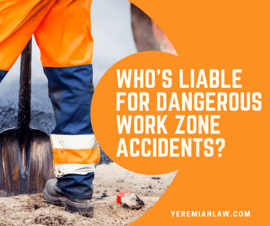 Who is Liable for Dangerous Work Zone Accidents - Glendale Personal Injury Lawyers