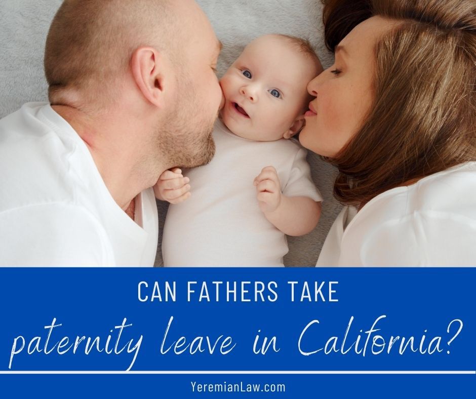 Can Fathers Take Paid Paternity Leave in California? Yeremian Law