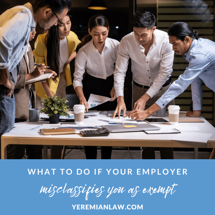 What to Do if Your Employer Misclassifies You as An Exempt Employee - Los Angeles Salary Misclassification Lawyer