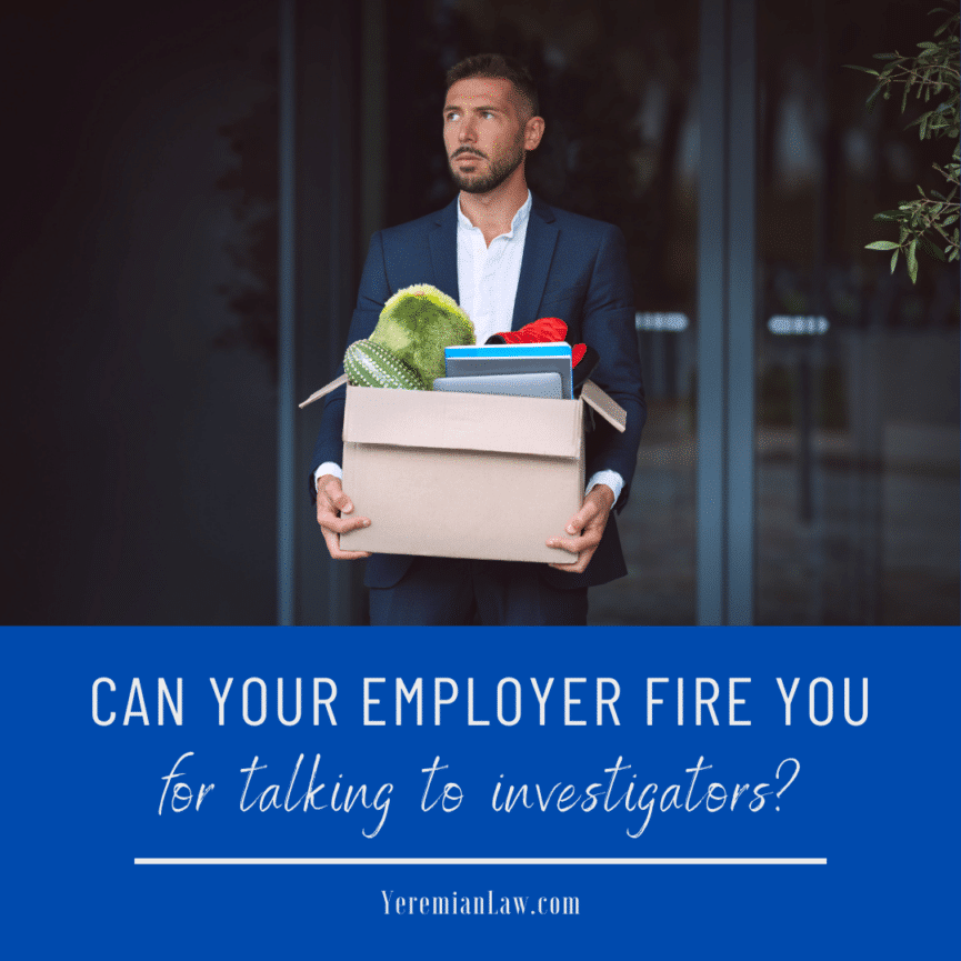 Can Your Employer Fire You for Talking to Investigators?